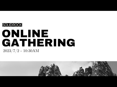 2023/07/02 Online Gathering - SOLID ROCK CHURCH