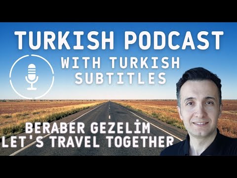 Turkish PodCast |Beraber Gezelim - Let's Travel Together |Türkçe Altyazılı - With Turkish Subtitles