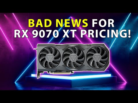 BAD NEWS For RX 9070XT Pricing | RDNA 4 Launch Update