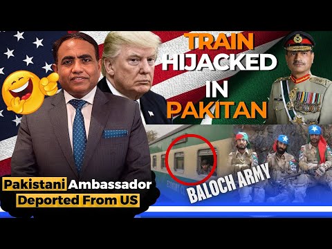 Baloch Army Hijacked Train in Bolan Pakistan | USA President Donald Trump Deported Pak Ambassador