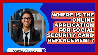 Where Is The Online Application For Social Security Card Replacement? - CountyOffice.org