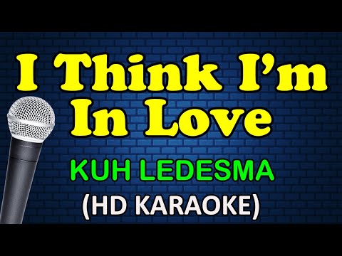 I THINK I'M IN LOVE - Kuh Ledesma (HD Karaoke)