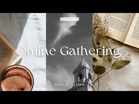 2023/07/30 Online Gathering - SOLID ROCK CHURCH