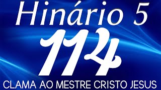 HINO 114 CCB - Clama ao Mestre Cristo Jesus - HINÁRIO 5 COM LETRAS