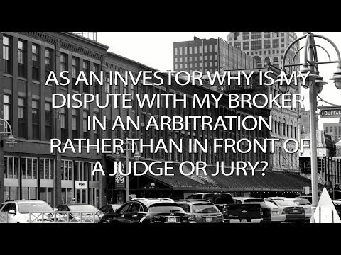 As an investor why is my dispute with my broker in an arbitration...