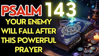 PSALM 143: Powerful Prayer to Banish Evil, Break Curses & Defeat Enemies!