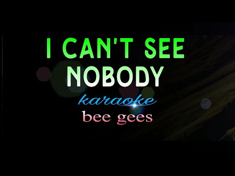 I Can't See Nobody - bee gees karaoke