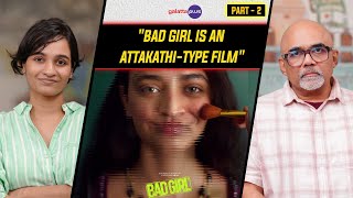 Varsha Bharath Interview With Baradwaj Rangan | Bad Girl | Conversation | Part - 2