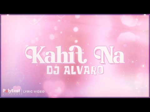 DJ Alvaro - Kahit Na (Lyric Video)