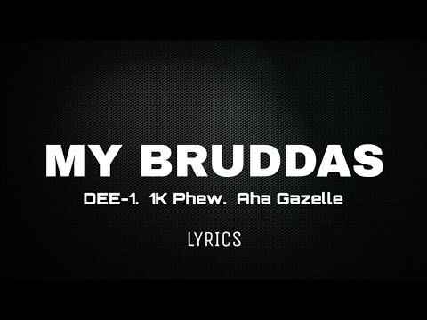 My Bruddas (Lyrics) - Dee-1, 1K Phew, Aha Gazelle