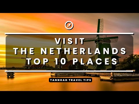 Visit The Netherlands - Top 10 Places