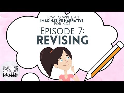 How to Write an Imaginative Narrative for Kids Episode 7: Revising Your Story