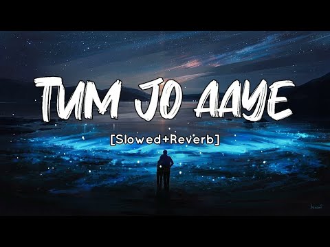 Tum jo aaye| slowed and reverb| Tum jo aaye zindagi mein full song