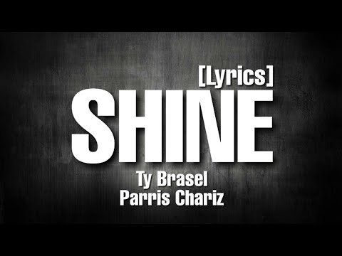 Shine (Lyrics) - Ty Brasel ft. Parris Chariz