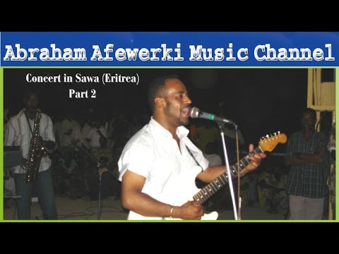 Abraham Afewerki Music Channel - Concert in Sawa (Eritrea) Part  2 - Live Video No Stop -