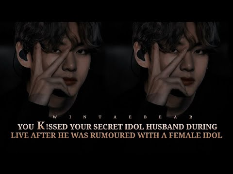 You K!$$ed Your Secret Idol Husband During Live After His Rumour With Female Idol | K.TH Oneshot #ff