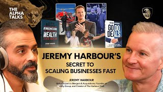 Jeremy Harbour’s SECRET to Scaling Businesses FAST