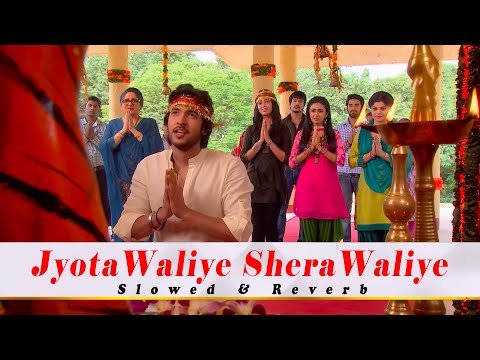 Jyota Waliye Sherawaliye | Ek Veer Ki Ardaas - Veera | Next Level Slowed & Reverb Ft. @starplus