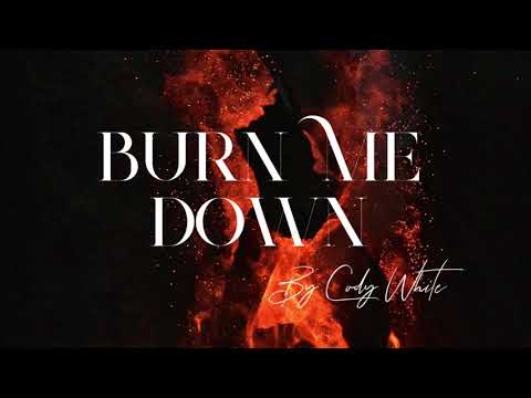 Burn Me Down By Cody White (Original Song)