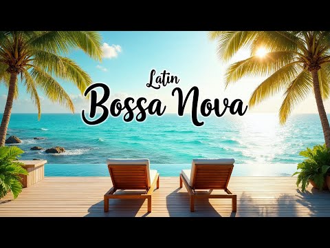 Latin Bossa Nova | Smooth & Elegant Tropical Jazz