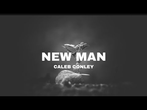 Caleb Conley - NEW MAN