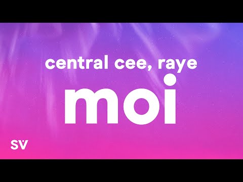 CENTRAL CEE X RAYE - MOI (Lyrics)