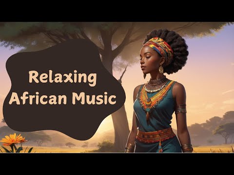 Serene African Tunes: Relax & Unwind with Calming Music.