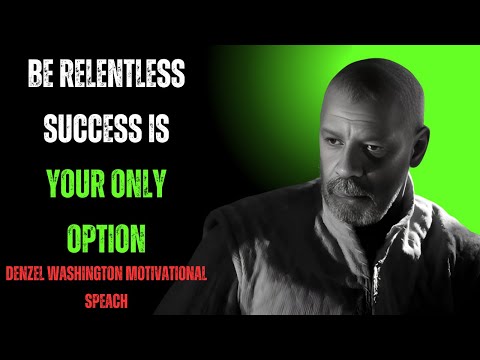 "Be Relentless: Success Is Your Only Option" Denzel Washington Powerful Motivational Speach