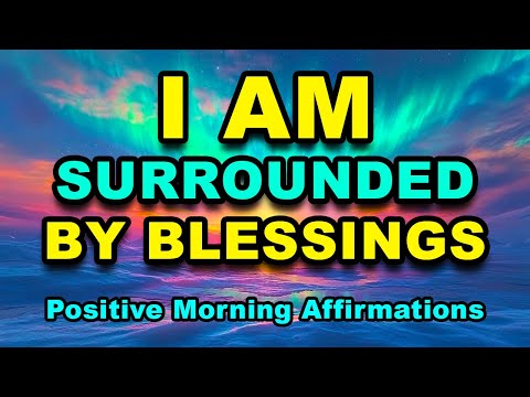 I AM Surrounded By Blessings | Positive Morning Affirmations | Positive Thinking | Morning Gratitude