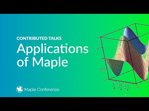 Applications of Maple | Contributed talks from Maple Conference 2024 (Day 1, Track 2)