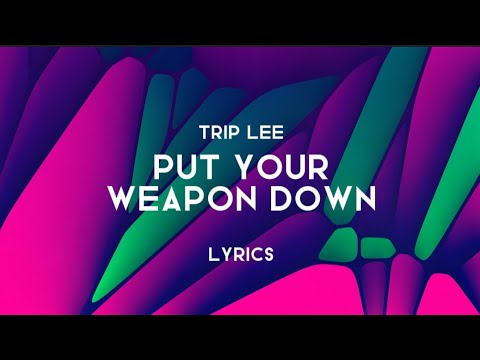 Trip Lee - Put Your Weapon Down (Lyrics)