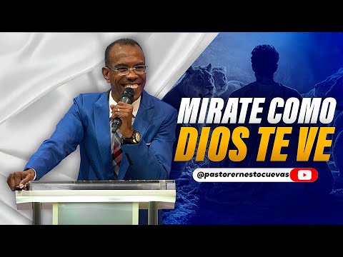 MIRATE COMO DIOS TE VE | PASTOR ERNESTO CUEVAS