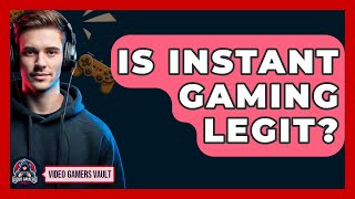 Is Instant Gaming Legit? - Video Gamers Vault