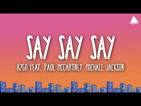 Kygo - Say Say Say (Lyrics) feat. Paul McCartney, Michael Jackson