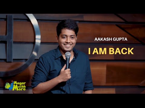 I am back - Stand Up Comedy by Aakash Gupta