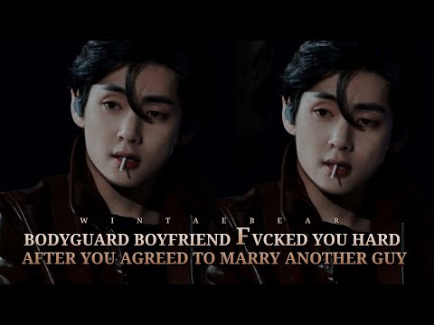 Bodyguard Boyfriend Fv¢3d You Hard As You Agreed To Marry Another Guy | K.TH Oneshot #btsv #kthff #v