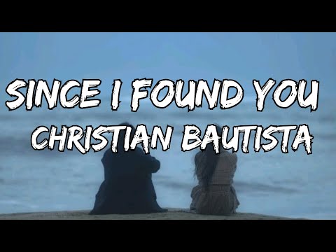 Christian Bautista - Since I Found You (Lyrics)