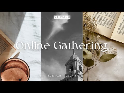 2023/10/15 Online Gathering - SOLID ROCK CHURCH