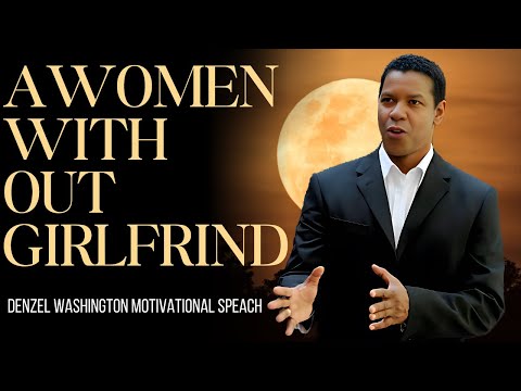 "A Woman Without a Girlfriend: Strong, Independent, and Unshaken" Denzel Washington Motivation