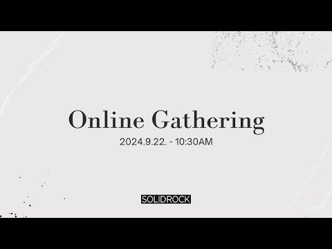 2024/09/22 Online Gathering - SOLID ROCK CHURCH