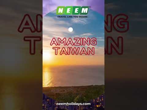 Experience the Magic of Taiwan with Neem Holidays!