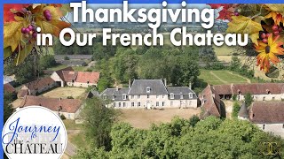 Celebrating An American Thanksgiving in Our French Chateau - Journey to the Château, Ep. 148