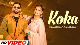 Koka (HD Video) | Dilpreet Dhillon | Ft, Pranjal Dahiya | New Punjabi Songs 2024 | Punjabi Gaane