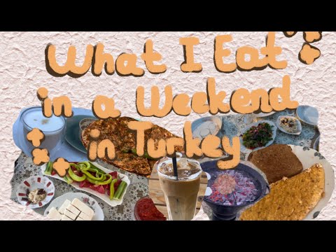 What I Eat in a Weekend in Turkey