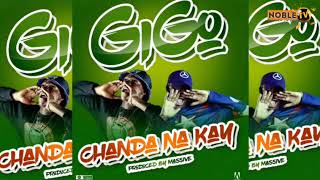 Chanda Na Kay - Gigo - Prod By- Massive-NobleSounds