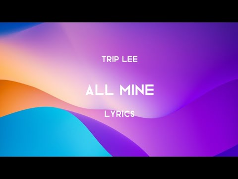 Trip Lee - All Mine (Lyrics) feat. Taylor Hill