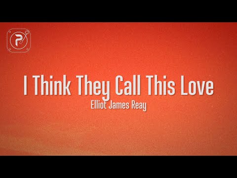 Elliot James Reay - I Think They Call This Love (Lyrics)