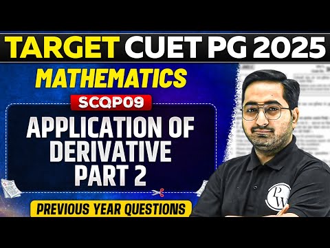 CUET PG 2025 Mathematics | Application of Derivative Part - 2 | PW