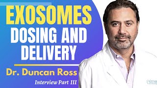 Exosomes Dosing & Delivery | Dr Duncan Ross Interview Series Ep 3