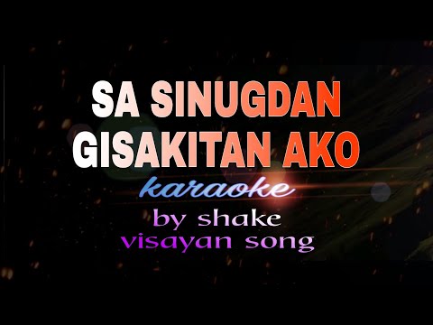 SA SINUGDAN GISAKITAN AKO Karaoke by shake